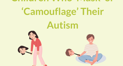 Children Who ‘Mask’ or ‘Camouflage’ Their Autism