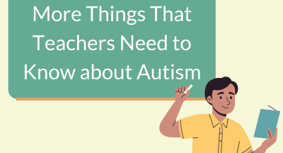 More Things That Teachers Need to Know about Autism