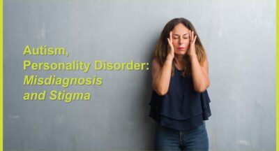 Autism, Personality Disorder: Misdiagnosis and Stigma