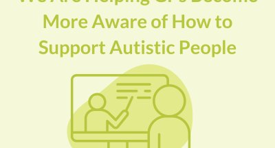 We are helping GPs become more aware of how to support Autistic people