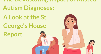 The Devastating Impact of Missed Autism Diagnoses: A  Look at the St. George’s House Report
