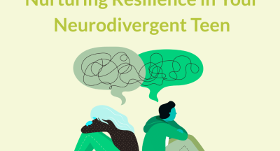 Beyond Protection: Nurturing Resilience in Your Neurodivergent Teen
