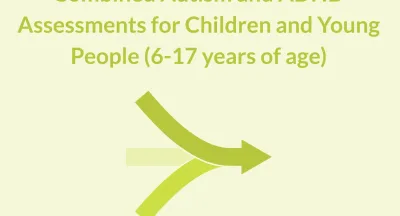 Combined Autism and ADHD Assessments for Children and Young People (6-17 years of age)