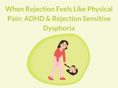 When Rejection Feels Like Physical Pain: ADHD & Rejection Sensitive Dysphoria